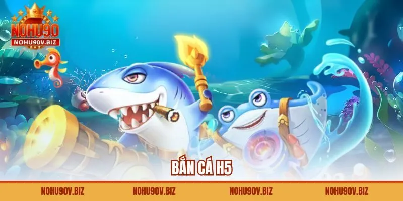 Bắn Cá H5