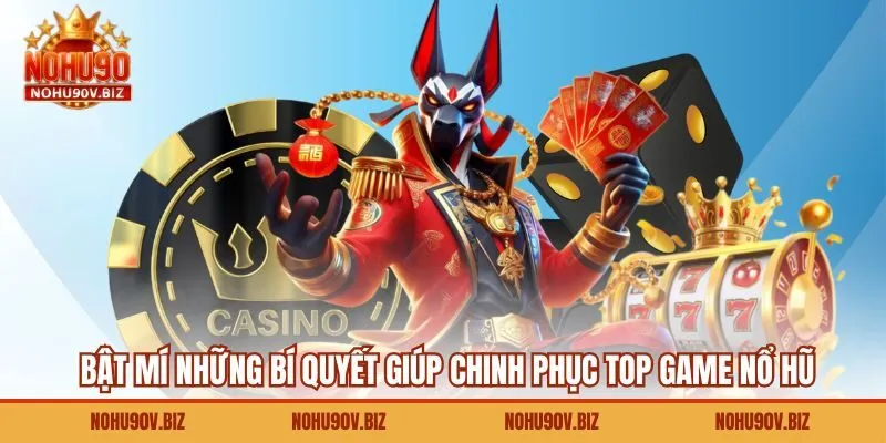 Bật mí những bí quyết giúp chinh phục top game nổ hũ tại Nohu90