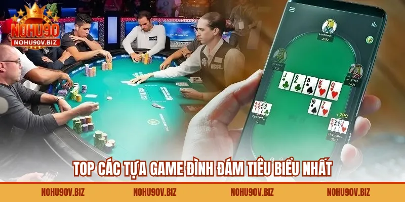 Top các tựa game đình đám tiêu biểu nhất 