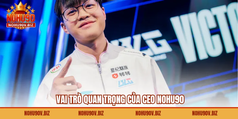 Vai trò quan trọng của CEO Nohu90