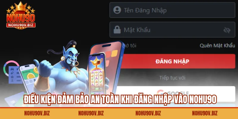 Điều kiện đảm bảo an toàn khi đăng nhập vào Nohu90