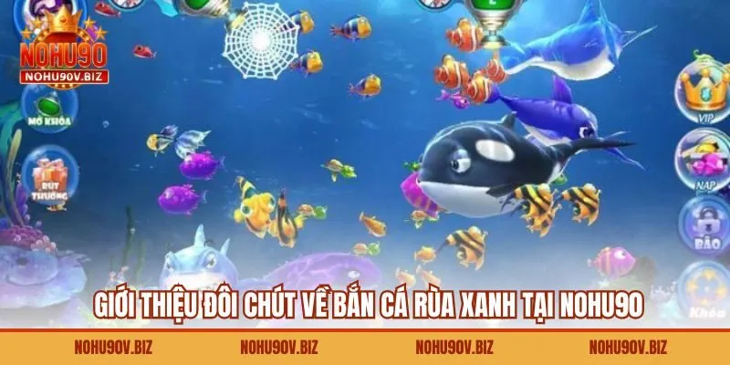 Giới thiệu đôi chút về bắn cá rùa xanh tại Nohu90