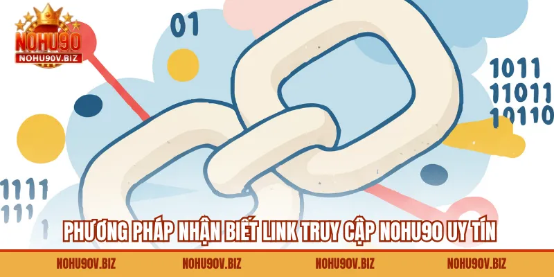 Phương pháp nhận biết link truy cập Nohu90 uy tín