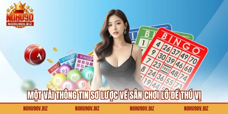 Một vài thông tin sơ lược về sân chơi lô đề thú vị 