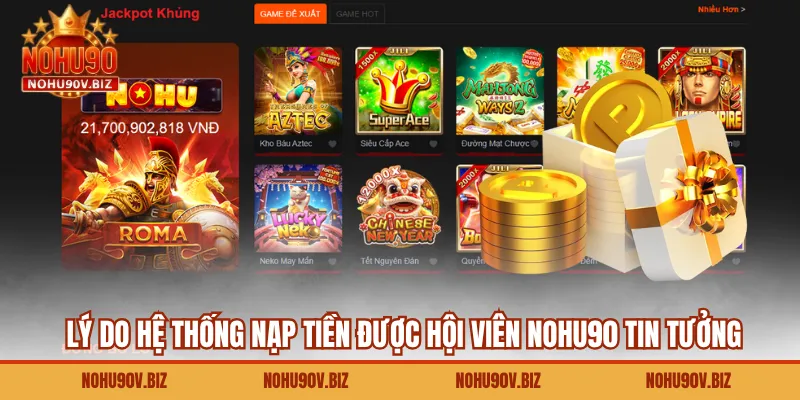 Lý do hệ thống nạp tiền được hội viên Nohu90 tin tưởng