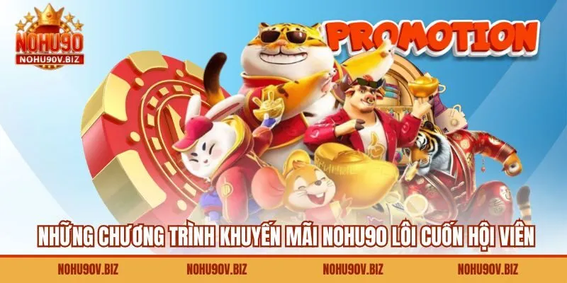 Những chương trình khuyến mãi Nohu90 lôi cuốn hội viên