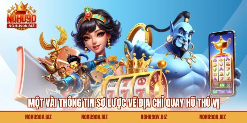 Một vài thông tin sơ lược về địa chỉ quay hũ thú vị