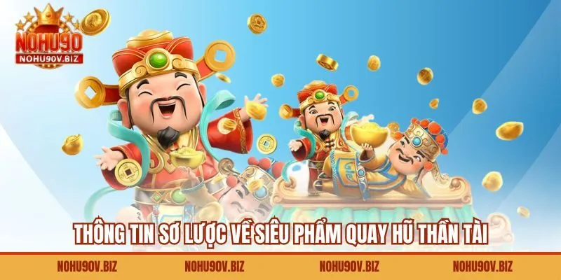 Thông tin sơ lược về siêu phẩm quay hũ Thần Tài