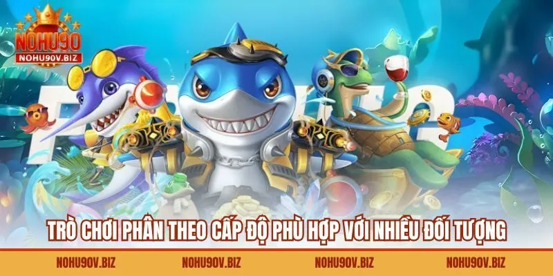 Trò chơi phân theo cấp độ phù hợp với nhiều đối tượng 