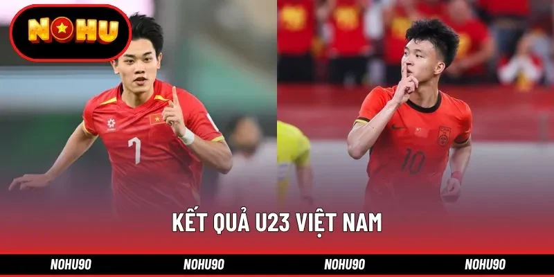 Kết quả U23 Việt Nam: Cập nhật tỷ số và phân tích kèo cược