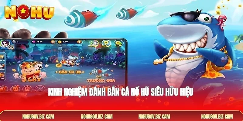 Kinh nghiệm đánh bắn cá nổ hũ siêu hữu hiệu 