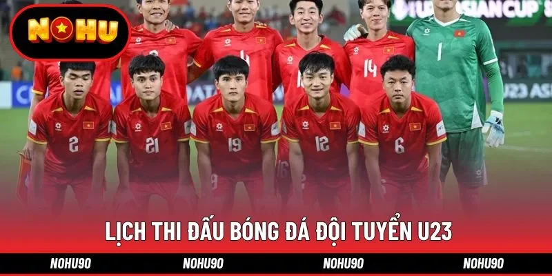  Lịch thi đấu bóng đá đội tuyển U23