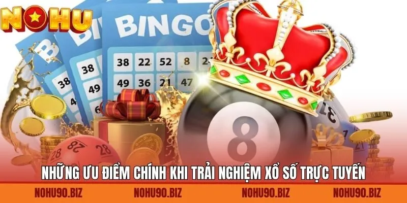 Những ưu điểm chính khi trải nghiệm xổ số trực tuyến