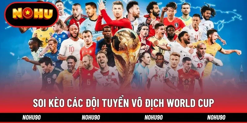 Soi kèo các đội tuyển vô địch World Cup