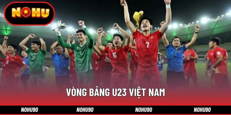 Vòng bảng U23 Việt Nam: Nhận định bảng đấu và tỷ lệ kèo nhà cái